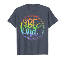 Load image into Gallery viewer, In A World Where You Can Be Anything Be Kind Kindness T-Shirt
