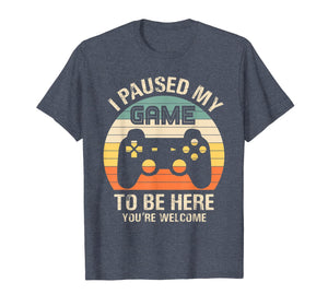 i paused my game to be here you're welcome for boy men youth T-Shirt