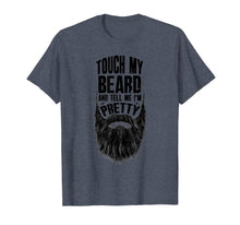 Load image into Gallery viewer, Touch My Beard And Tell Me I'm Pretty Bearded Man T-Shirt-1305200
