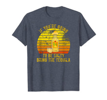 Load image into Gallery viewer, If You&#39;re Going To Be Salty Bring The Tequila Vintage Gifts T-Shirt-420265
