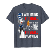 Load image into Gallery viewer, I-Will Drink-Fireball here Or There T-Shirt
