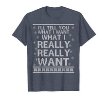 Load image into Gallery viewer, Ugly I&#39;ll Tell You What I Want Really Want Christmas Gift T-Shirt

