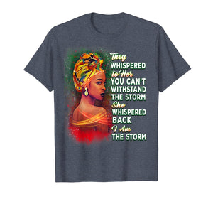 I Am Black History I Am The Storm Black Girl Magic Melanin T-Shirt-320622