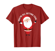 Load image into Gallery viewer, You're All Getting Coal - Jolly Santa Silly Naughty List Ho T-Shirt
