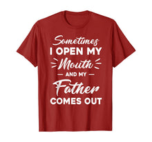 Load image into Gallery viewer, Sometimes I Open My Mouth And My Father Comes Out Funny T-Shirt-385348

