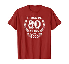 Load image into Gallery viewer, It Took Me 80 Years To Look This Good 80th Birthday T-Shirt
