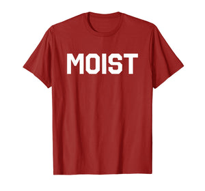 Moist T-Shirt Funny Saying Shirt