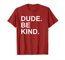 Load image into Gallery viewer, Dude Be Kind Tshirt,In a World Where You Can Be Anything Tee
