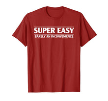 Load image into Gallery viewer, Funny Super Easy Barely An Inconvenience T-shirt
