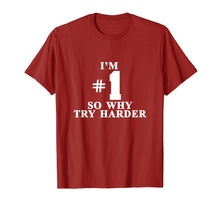 Load image into Gallery viewer, I&#39;m #1 So Why Try Harder Shirt
