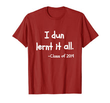 Load image into Gallery viewer, Class Of 2019 Graduation T-Shirt - I Dun Lernt It All
