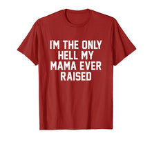 Load image into Gallery viewer, I'm The Only Hell My Mama Ever Raised Shirt
