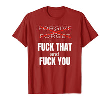 Load image into Gallery viewer, Forgive &amp; Forget Fuck That and Fuck You T Shirt
