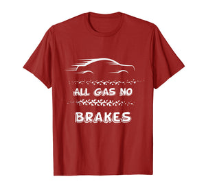 All Gas No Brakes - Racer And Biker Motivational Shirt