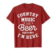 Load image into Gallery viewer, Country Music and Beer That&#39;s Why I&#39;m Here T shirt Funny Tee
