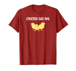 Chicks Dig Me T-Shirt : Funny Gift