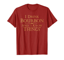 Load image into Gallery viewer, I Drink Bourbon and I Know Things Funny Tee Shirt Gift
