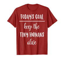 Load image into Gallery viewer, Funny Mom Shirt Today&#39;s Goal Keep The Tiny Humans Alive
