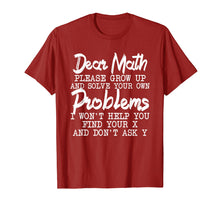 Load image into Gallery viewer, Dear Math Please Grow up And Solve Your Own Problems TShirt
