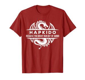 Hapkido Martial Arts You May Run Out Of Ammo Gift T-shirt