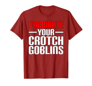 Funny Pro Vaccination Vaccinate Your Crotch Goblins T-Shirt
