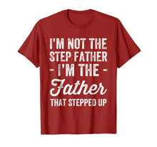 Load image into Gallery viewer, I&#39;m Not The Step Father I&#39;m The Father That Stepped Up Shirt
