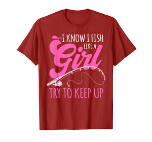 I know I fish Like A Girl FIsherwoman FIshing Gift T-Shirt