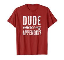 Load image into Gallery viewer, Dude Where's My Appendix Shirt Funny Get Well Surgery Gift
