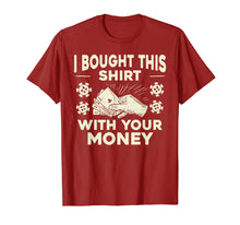 Load image into Gallery viewer, Funny Poker I Bought This Shirt with Your Money T-Shirt Gift
