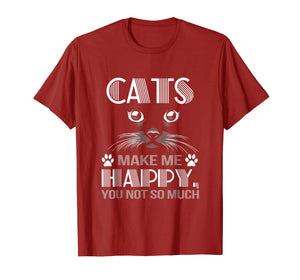 Cats make me happy you not so much shirt