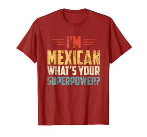 I'm Mexican What's Your Super Power - Funny Mexico T-Shirt