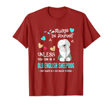 Load image into Gallery viewer, Always Be Yourself Unless You Can Be A Old English Sheepdog
