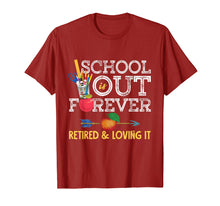 Load image into Gallery viewer, School Is Out Forever Retired And Loving It Retirement Shirt T-Shirt
