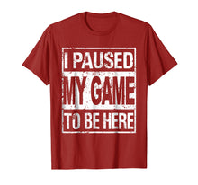 Load image into Gallery viewer, I paused my game to be here t shirt
