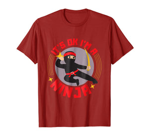 It's Ok I'm A Ninja - Cool Ninja Warrior Funny Gift T Shirt