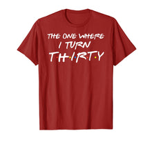 Load image into Gallery viewer, The One Where I Turn Thirty Funny 30th Birthday T-Shirt
