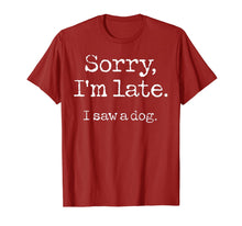Load image into Gallery viewer, Sorry I&#39;m Late I Saw A Dog T-Shirt-96537
