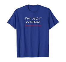 Load image into Gallery viewer, Not Weird I'm Limited Edition Humor Graphic Sarcastic Funny T-Shirt
