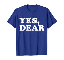 Load image into Gallery viewer, Yes Dear Funny T-shirt Whipped Husband Marriage Valentine-237921
