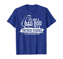 Load image into Gallery viewer, It's Not A Dad Bod It's A Father Figure I'll See Myself Out T-Shirt-433492
