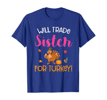 Load image into Gallery viewer, Will Trade Sister For Turkey Thanksgiving T-Shirt
