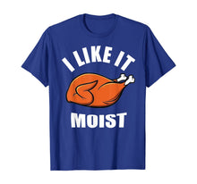 Load image into Gallery viewer, I Like It Moist Funny Thanksgiving  T-Shirt
