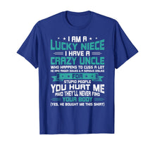 Load image into Gallery viewer, I Am A Lucky Niece I Have A Crazy Uncle Funny Niece Gift T-Shirt
