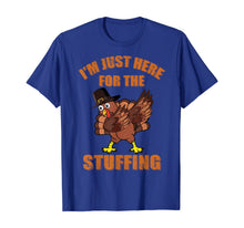 Load image into Gallery viewer, I'm Just Here For The Stuffing Thanksgiving Turkey T-Shirt

