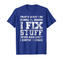 Load image into Gallery viewer, That&#39;s What I Do I Fix Stuff And I Know Things Funny Saying T-Shirt
