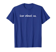 Load image into Gallery viewer, Funny How About No Saying Sarcastic Teen Preteen Shirt
