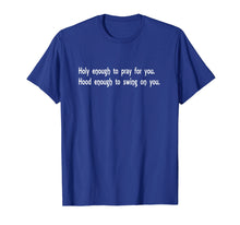 Load image into Gallery viewer, Holy Enough To Pray For You Hood Enough To Swing On You Tee
