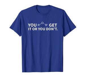 Chemistry Pun Shirt, You Ether Get It Or You Don't T-Shirt