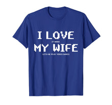 Load image into Gallery viewer, I Love It When My Wife Lets Me Play Video Games Shirt - Game
