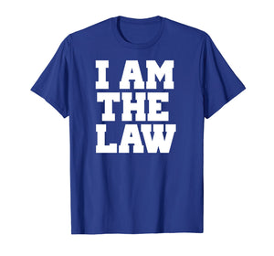 I Am The Law Shirt Fun Noverlty Tshirt Gift